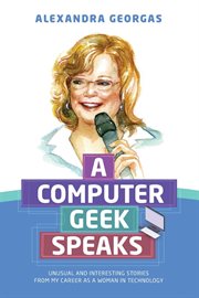 A computer geek speaks : unusual and interesting stories from my career as a woman in technology cover image cdn