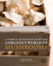 A cook's initiation into the gorgeous world of mushrooms cover image cdn