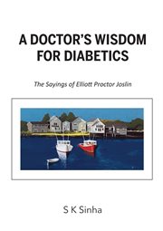 A doctor's wisdom for diabetics. The Sayings of Elliott Proctor Joslin cover image cdn