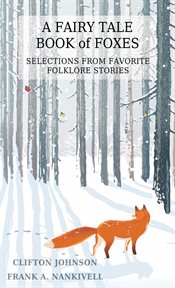 A fairy tale book of foxes. Selections from Favorite Folklore Stories cover image cdn