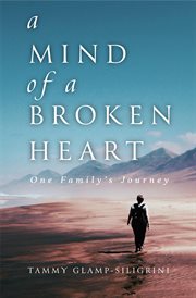 A mind of a broken heart. One Family's Journey cover image cdn