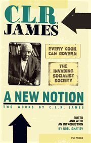 A new notion: two works by c.l.r. james. "Every Cook Can Govern" and "The Invading Socialist Society" cover image cdn