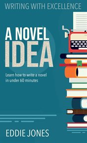 A Novel Idea : Learn How to Write a Novel in Under 60 Minutes cover image cdn