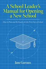 A school leaders manual for opening a new school. How to Plan and Be Ready for the First Day of School cover image cdn