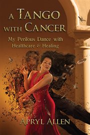 A tango with cancer : my perilous dance with healthcare & healing cover image cdn