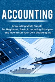 Accounting. Accounting Made Simple for Beginners, Basic Accounting Principles and How to Do Your Own Bookkeeping cover image cdn