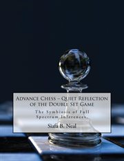 Advance chess: quiet reflection of the double set game. The Symbiosis of Full Spectrum Inferences cover image cdn