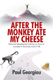 After the monkey ate my cheese. Personal development advice on how to achieve success in business and in life cover image cdn