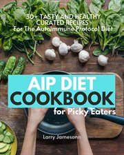 Aip diet cookbook for picky eaters. 30+ Tasty and Healthy Curated Recipes For The Autoimmune Protocol Diet cover image cdn