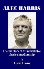 Alec harris:. The Full Story of His Remarkable Physical Mediumship cover image cdn