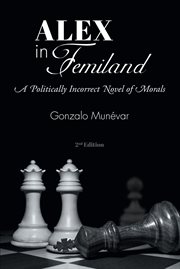 Alex in femiland. A Politically Incorrect Novel of Morals cover image cdn