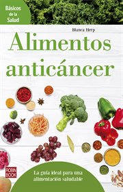 Alimentos anticáncer : La guía ideal para una alimentación saludable cover image cdn