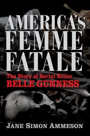 America's femme fatale. The Story of Serial Killer Belle Gunness cover image cdn