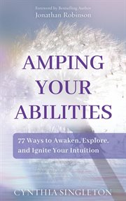 Amping your abilities. 77 Ways to Awaken, Explore, and Ignite Your Intuition cover image cdn