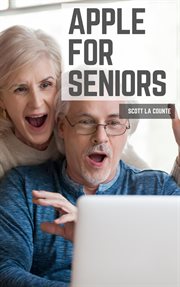Apple for seniors : A simple guide to ipad, iphone, MAC, Apple Watch and Apple TV cover image cdn