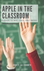 Apple in the classroom. A Guide to Mac, iPad, and iWork cover image cdn