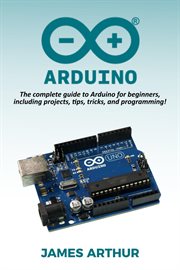 Arduino. The complete guide to Arduino for beginners, including projects, tips, tricks, and programming! cover image cdn
