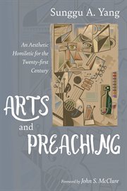 Arts and preaching : an aesthetic homiletic for the twenty-first century cover image cdn