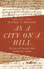 As a city on a hill. The Story of America's Most Famous Lay Sermon cover image cdn