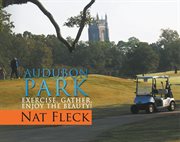 Audubon park. Exercise, Gather, Enjoy the Beauty! cover image cdn