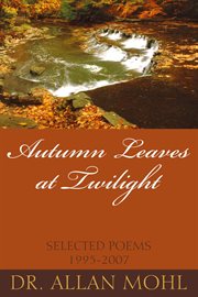Autumn leaves at twilight. Selected Poems 1995-2007 cover image cdn