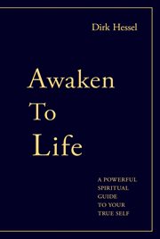 Awaken to life. A powerful spiritual guide to your true Self cover image cdn