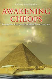 Awakening cheops. Energy of the Great Pyramid - Avoiding Global Cataclysms cover image cdn