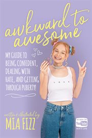 Awkward to awesome : my guide to being confident, dealing with hate, and getting through puberty! cover image cdn