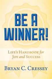 Be a winner!. Life's Handbook for Joy and Success cover image cdn