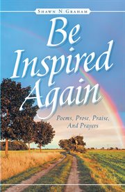 Be inspired again. Poems, Prose, Praise, And Prayers cover image cdn