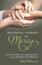 Becoming a person of mercy : personal reflections and practices on the works of mercy cover image cdn