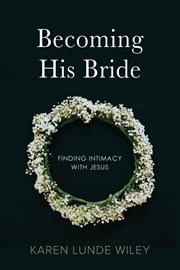 Becoming his bride. Finding Intimacy with Jesus cover image cdn