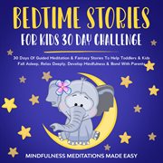 Bedtime stories for kids 30 day challenge. 30 Days Of Guided Meditation & Fantasy Stories To Help Toddlers& Kids Fall Asleep, Relax Deeply, Dev cover image cdn