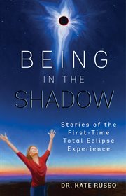 Being in the shadow : stories of the first-time total eclipse experience cover image cdn