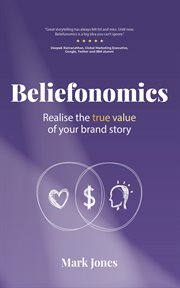 Beliefonomics. Realise the true value of your brand story cover image cdn