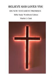 Believe god loves you. His New Testament Promises cover image cdn
