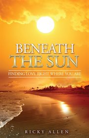 Beneath the sun. Finding Love Right Where You Are cover image cdn
