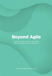 Beyond agile : how to run faster, smarter and less wasteful projects cover image cdn