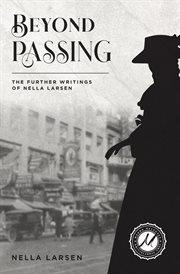 Beyond passing. The Further Writings of Nella Larsen cover image cdn