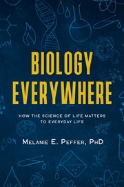 Biology everywhere. How the science of life matters to everyday life cover image cdn
