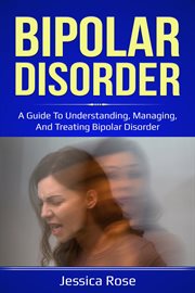 Bipolar disorder : a guide to understanding, managing, and treating bipolar disorder cover image cdn