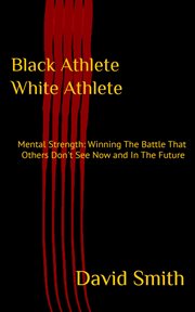 Black athlete white athlete: mental strength. Winning The Battle That Others Don't See Now And In The Future cover image cdn