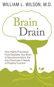 Brain drain. How Highly Processed Food Depletes Your Brain of Neurotransmitters, the Key Chemicals It Needs to Pr cover image cdn