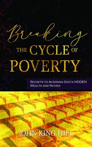 Breaking the cycle of poverty. Secrets to Accessing God's Hidden Wealth and Riches cover image cdn