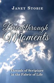 Breakthrough moments. Threads of Scripture in the Fabric of Life cover image cdn