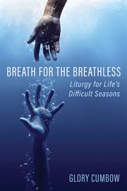 Breath for the Breathless : Liturgy forLife's Difficult Seasons cover image cdn