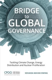 Bridge to global governance. Tackling Climate Change, Energy Distribution, and Nuclear Proliferation cover image cdn