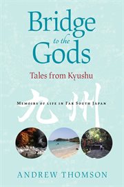 Bridge to the gods : tales from Kyushu ; memoirs of life in Far South Japan cover image cdn