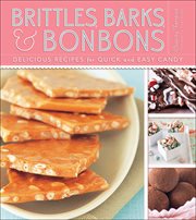 Brittles, barks, & bonbons : delicious recipes for quick and easy candy cover image cdn