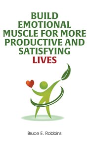 Build emotional muscle for more productive and satisfying lives cover image cdn